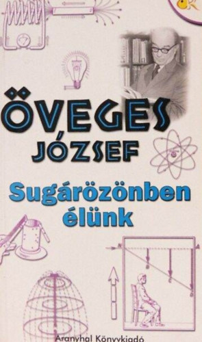 Karácsony Orsolya Öveges József - Sugárözönben élünk (illusztrált kiadás!)
