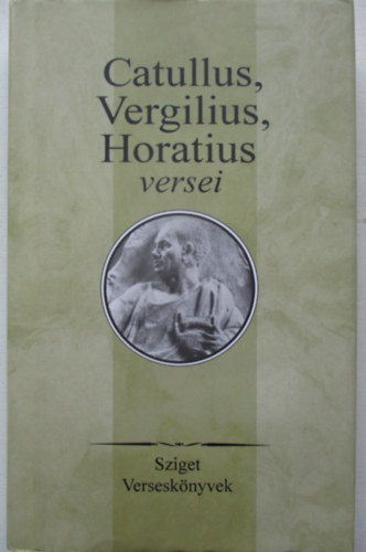 Szerk.: Szepessy Tibor - Catullus, Vergilius, Horatius versei (Sziget versesknyvek)