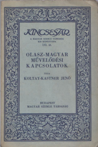 Koltay-Kastner Jen - Olasz-magyar mveldsi kapcsolatok (Kincsestr)