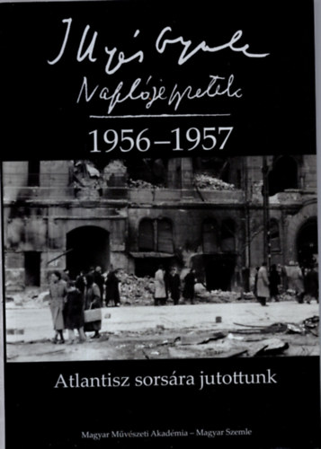 Illys Gyula - Napljegyzetek 1956-1957. Atlantisz sorsra jutottunk.