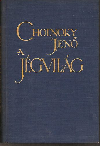 Cholnoky Jen - A jgvilg   - 67 fekete-fehr fotval s 14 szvegkzti brval illusztrlt. Msodik, 1929-ig kiegsztett s tdolgozott kiads. Kszlt Hornynszky Viktor R.-T., m. kir. udvari knyvnyomdban, Budapesten