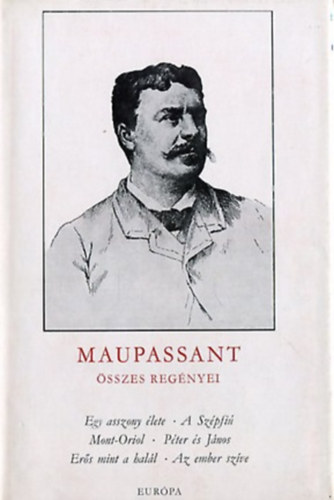Guy De Maupassant - Maupassant �sszes reg�nyei I.