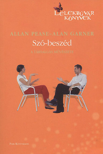 Szerző Allan Pease Alan Garner Szerkesztő Tönkő Vera - Szó - beszéd - A társalgás művészete (Testbeszéd folytatása) Fekete-fehér illusztrációkat tartalmaz.