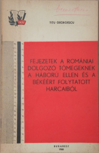 Titu Georgescu - Fejezetek a romniai dolgoz tmegeknek a hbor ellen s a bkrt folytatott harcaibl