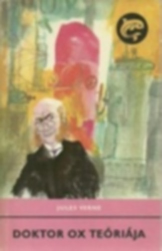 Ford�totta: Gy�rgy Ferenc Klum�k Istv�n . Illusztr�lta: Kondor Lajos Jules Verne - Doktor Ox te�ri�ja (Le Docteur Ox)