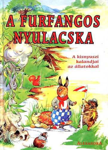 Alexandra Kiad - A furfangos nyulacska (a kisnyuszi kalandjai az llatokkal)