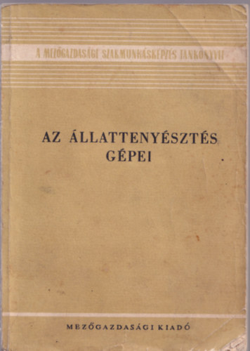 Vigh Pl - Az llattenyszts gpei- A mezgazdasgi szakmunkskpzs tanknyvei