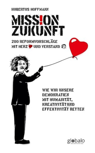 Hubertus Hoffmann - Mission Zukunft: 200 Reformvorschl�ge mit Herz und Verstand