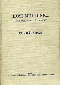 Rajki rpd  (szerk.) - Hsi mltunk... (Cukrszipar, dohnyipar, sr-, kdripar...)