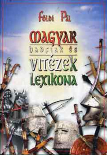 Fldi Pl - Magyar hadfiak s vitzek lexikona - Idrendi sorrendben