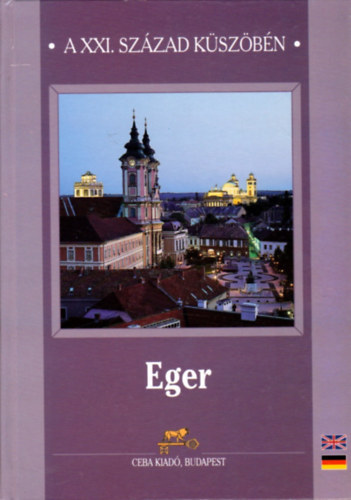 Guszmann� Nagy �gnes  (szerk.) - Eger-A XXI. sz�zad k�sz�b�n