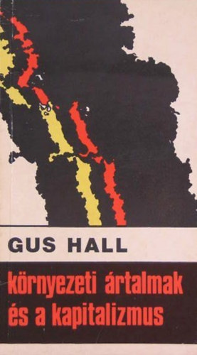 Gus Hall - K�rnyezeti �rtalmak �s a kapitalizmus