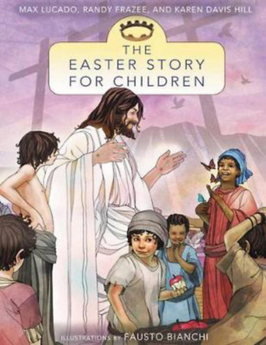 Frazee, Randy, Karen Davis Hill, Fausto Bianchi  Max Lucado (illusz.) - The easter story for children