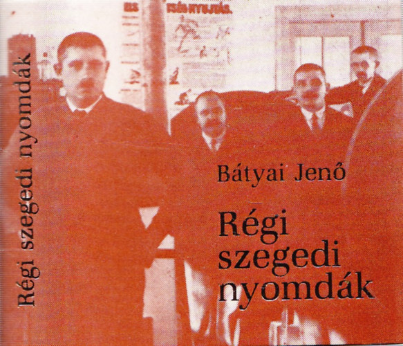 B�tyai Jen� - R�gi szegedi nyomd�k - minik�nyv