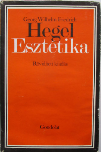 G. W. F. Hegel - Eszttika (Rvidtett kiads)