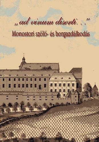 Dnesi Tams; Csoma Zsigmond - "ad vinum diserti..." - Monostori szl- s borgazdlkods