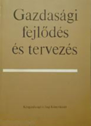 Kov�cs J�nos - Moln�r Ferenc - Kov�cs Ilona - Horv�th J�zsef - Br�dy Andr�s - T�nyi Gy�rgy - Simon Gy�rgy - Gazdas�gi fejl�d�s �s tervez�s