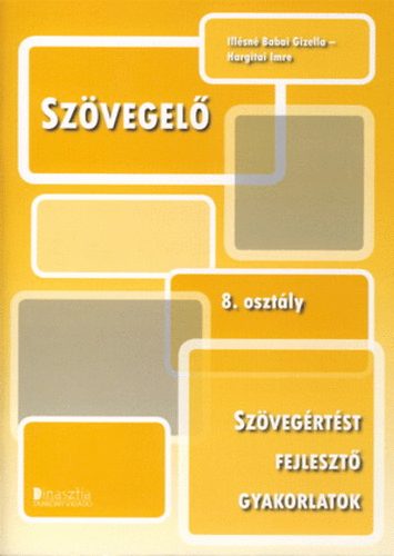 Ill�sn� Babai Gizella; Hargitai Imre - Sz�vegel� 8. oszt�ly - Sz�veg�rt�st fejleszt� gyakorlatok