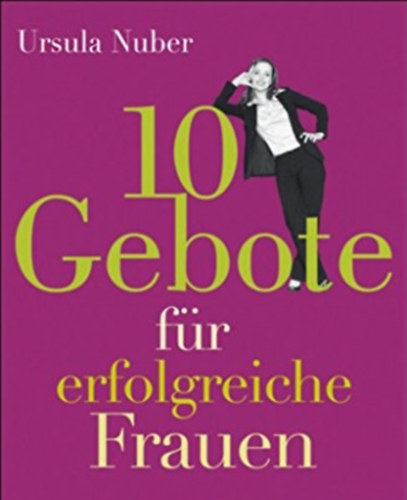 Ursula Nuber - 10 Gebote fr erfolgreiche Frauen