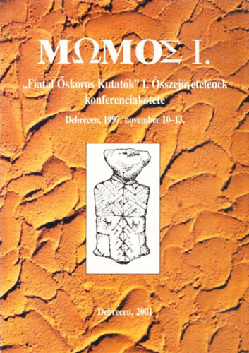 Mwmos I. (Őskoros Kutatók I. Összejövetelének konferenciakötete, Debrecen 1997. november 10-13.)