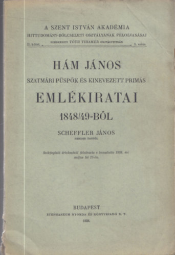 Scheffler J�nos - H�m J�nos szatm�ri p�sp�k �s kinevezett prim�s eml�kiratai 1848/49-b�l