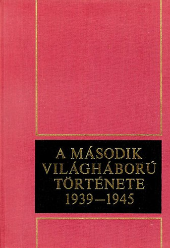 A msodik vilghbor trtnete 1939-1945 I.