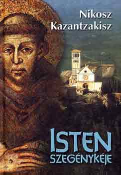 Nikosz Kazantzakisz - Isten szeg�nyk�je