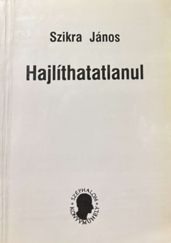 Szikra J�nos - Hajl�thatatlanul