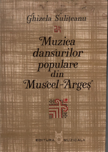 Ghizela Suliteanu - Muzica dansurilor populare din Muscel-Arges (Npi nekek romnul)