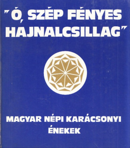 Bereczky Jnos szerk. - ", szp fnyes hajnalcsillag" - Magyar npi karcsonyi nekek