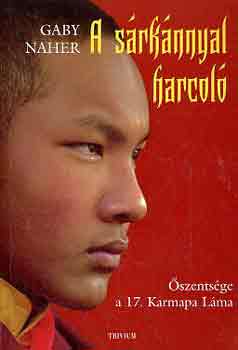 Gaby Naher - A srknnyal harcol (szentsge a 17. Karmapa Lma)