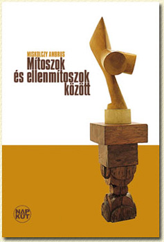 Miskolczy Ambrus - Mítoszok és ellenmítoszok között