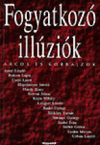 Bede Rita (szerk.) - Fogyatkozó illúziók - Arcok és korrajzok