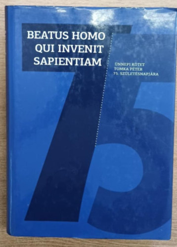 Takács Miklós (szerk.) Csécs Teréz (szerk.) - Beatus Homo Qui Invenit Sapientiam - Ünnepi kötet Tomka Péter 75. születésnapjára