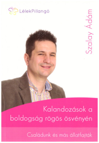 Szalay dm - Kalandozsok a boldogsg rgs svnyn, Csaldunk s ms llatfajtk