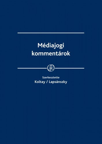 dr. dr.Lapsnszky Andrs  Koltay Andrs (szerk.) - Mdiajogi kommentrok