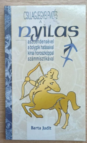 Barta Judit - Csillagjegyelemzés a nyilas aszcendensével, a bolygók hatásaival, kínai horszkópal, számmisztikával