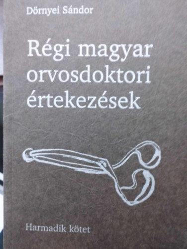 Dr. Drnyei Sndor - Rgi magyar orvosdoktori rtekezsek 1729-1844 III. (Harmadik ktet)