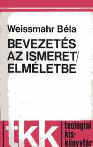 Weissmahr Bla - Bevezets az ismeretelmletbe