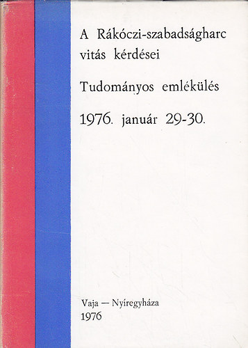 A Rákóczi-szabadságharc vitás kérdései (Tudományos emlékülés)