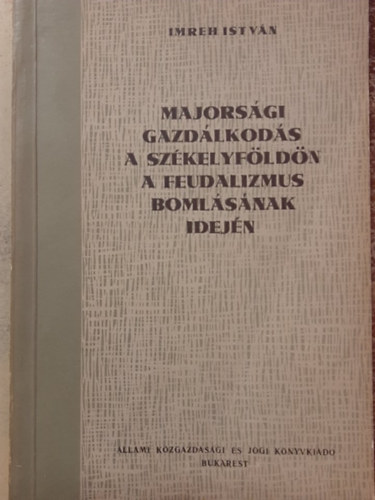 Imreh Istvn - Majorsgi gazdlkods a Szkelyfldn a feudalizmus bomlsnak idejn