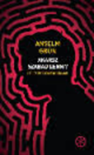 Anselm Grün - Akarsz szabad lenni? Útjelzők fiataloknak