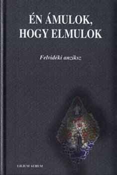 �n �mulok, hogy elmulok - Felvid�ki anziksz