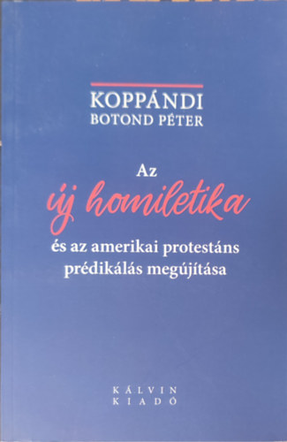 Koppndi Botond Pter - Az j homiletika s az amerikai protestns prdikls megjtsa