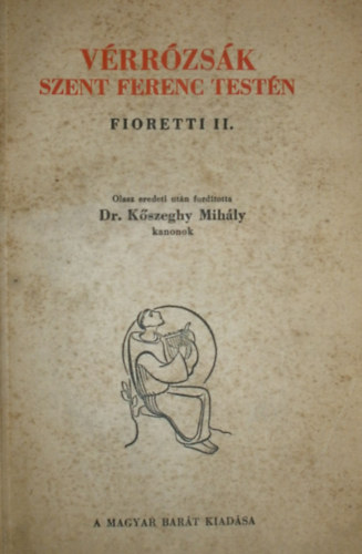 Dr. Kőszeghy Mihály - Vérrózsák Szent Ferenc testén