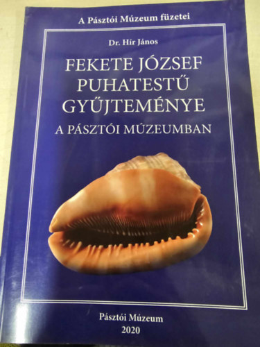 dr. Hr Jnos - Fekete Jzsef puhatest gyjtemnye a Pszti Mzeumban