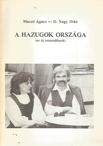 Macz� �gnes - G. Nagy Ili�n - A hazugok orsz�ga (az �j nemzed�knek)