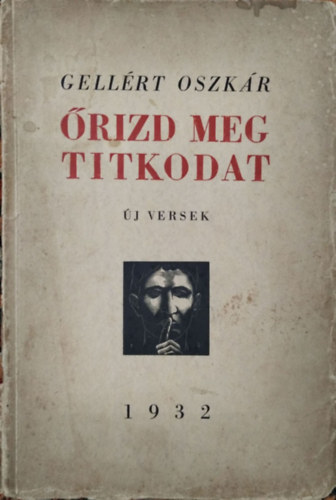 Gellért Oszkár - Őrizd meg titkodat - Új versek