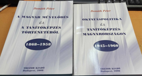 Donth Pter - A magyar mvelds s a tantkpzs trtnetbl 1868-1958 + Oktatspolitika s tantkpzs Magyarorszgon (2 ktet)