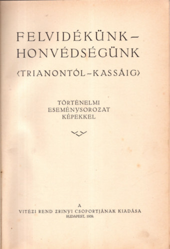 St�dium Sajt�v�llalat Rt. - Felvid�k�nk-honv�ds�g�nk (Trianont�l-Kass�ig)